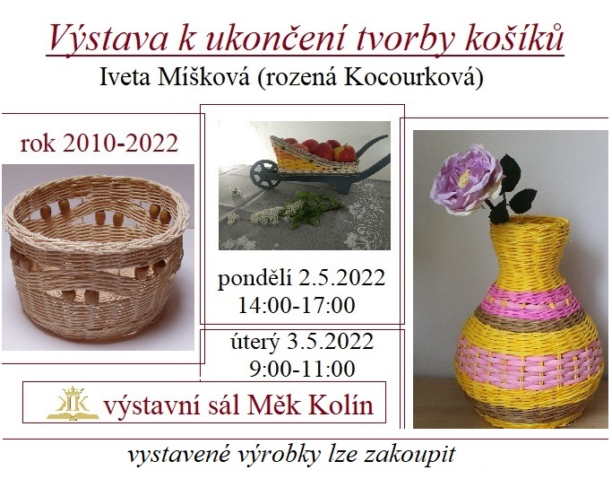 2. - 3. 5. 2022 / Výstava k ukončení tvorby košíků Ivety Míškové (rozené Kocourkové)